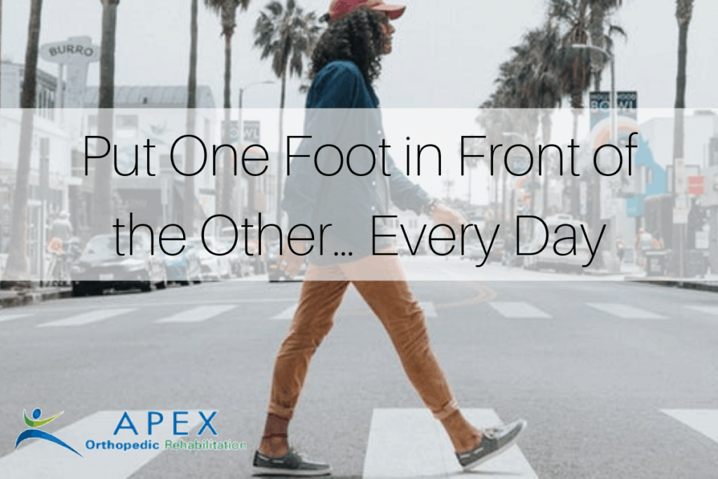 Put One Foot in Front of the Other…Every Day