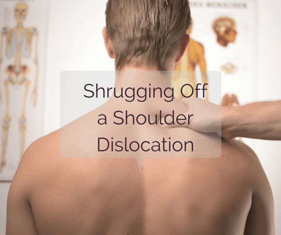 Shrugging Off a Shoulder Dislocation
